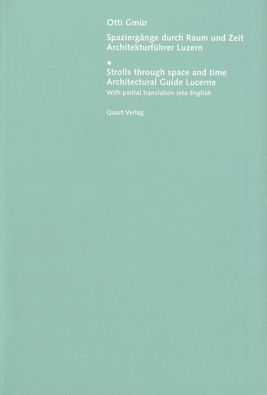 Architekturführer Luzern. Spaziergänge durch Raum und Zeit