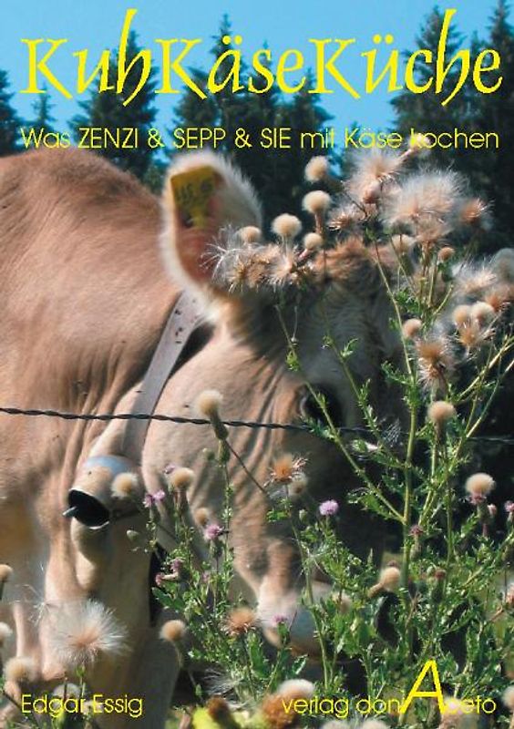 KuhKäseKüche. Was Zenzi, Sepp und SIE mit Käse kochen