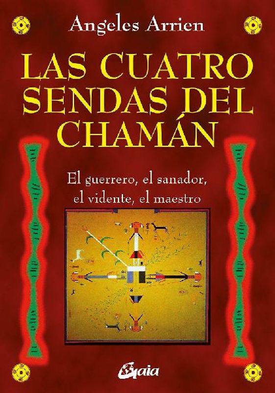 Las cuatro sendas del chamán : el guerrero, el sanador, el vidente, el maestro