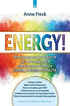 Energy! Un programma in 30 giorni per dire addio alla stanchezza e ritrovare forza, vigore e vitalità