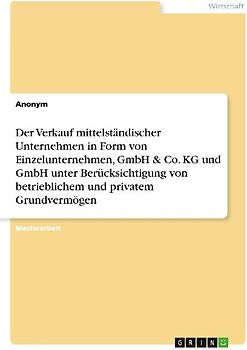 Der Verkauf mittelständischer Unternehmen in Form von Einzelunternehmen, GmbH & Co. KG und GmbH unter Berücksichtigung von betrieblichem und privatem Grundvermögen