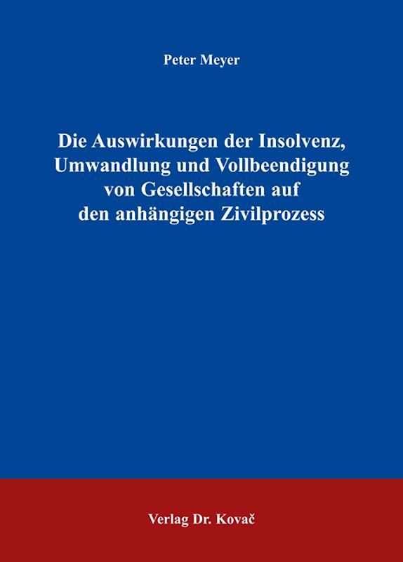 Die Auswirkungen der Insolvenz, Umwandlung und Vollbeendigung von Gesellschaften auf den anhängigen Zivilprozess