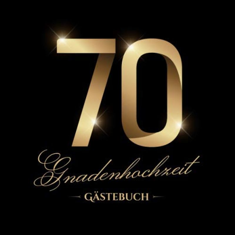 Gnadenhochzeit ~ Gästebuch: Deko zur Feier der Gnaden-Hochzeit - 70. Hochzeitstag - 70 Jahre - Edles, schwarzes Gästebuch mit Einleitungstext vom ... und Fotos der Gäste - Motiv: Zahlen Gold