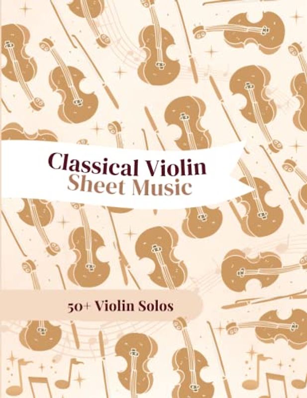 Classical Violin Sheet Music: 50+ Solos For Violin By Vivaldi, Brahms, Mozart, Beethoven & More