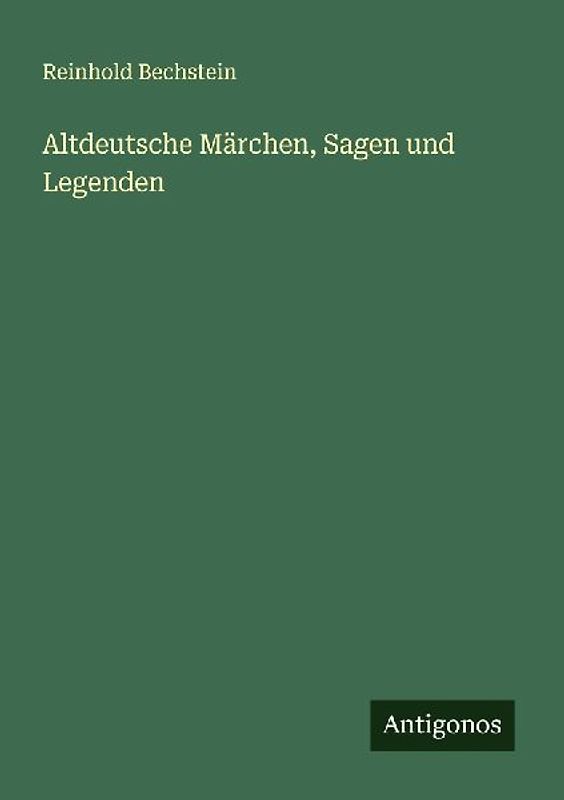 Altdeutsche Märchen, Sagen und Legenden