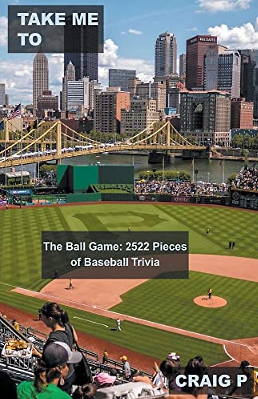 Take Me To The Ball Game: 2522 Pieces of Baseball Trivia (Baseball Quiz Trivia, Band 3)