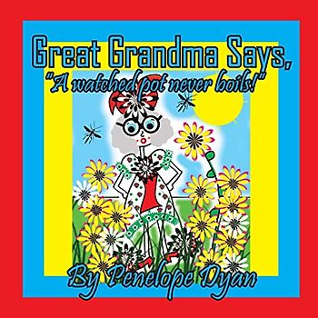 Great Grandma Says, "A watched pot never boils!"