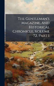 The Gentleman's Magazine, And Historical Chronicle, Volume 72, Part 1