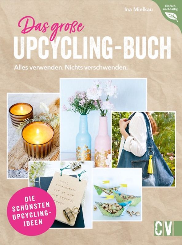 Das große Upcycling-Buch - Alles verwenden. Nichts verschwenden.