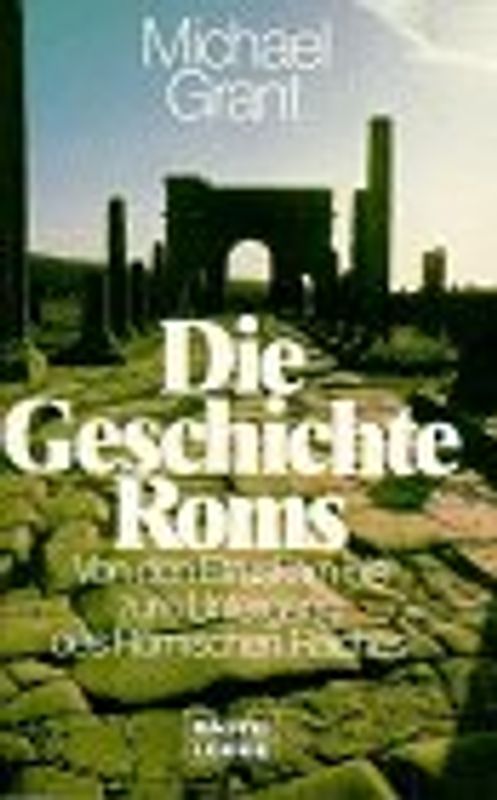 Die Geschichte Roms. Von den Etruskern bis zum Untergang des Römischen Reiches