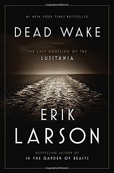 Dead Wake: The Last Crossing of the Lusitania - Larson, Erik