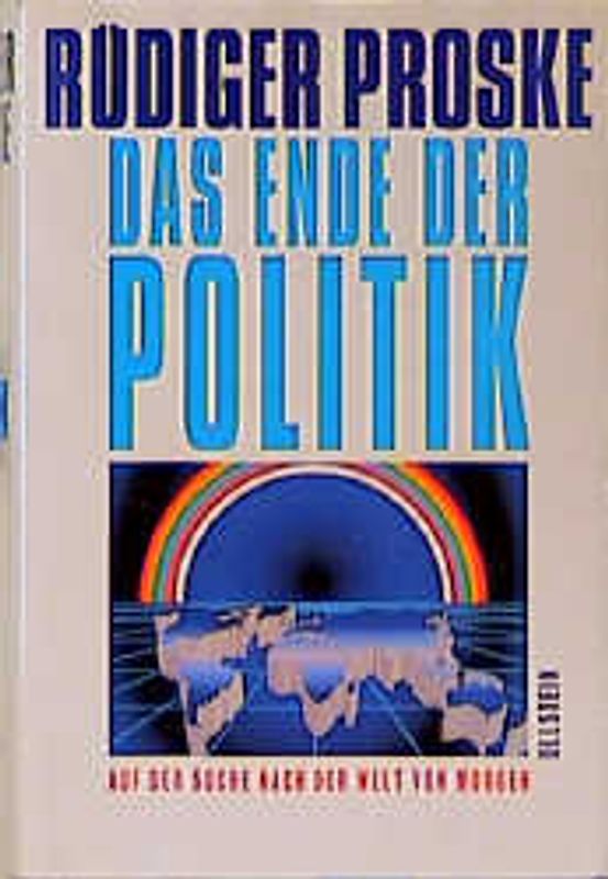 Das Ende der Politik. Auf der Suche nach der Welt von morgen