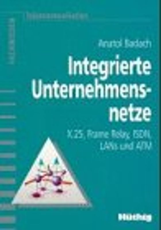 Integrierte Unternehmensnetze. X.25, Frame Relay, ISDN, LANs und ATM