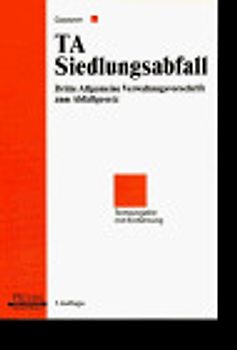 TA Siedlungsabfall. Dritte Allgemeine Verwaltungsvorschrift zum Abfallgesetz - Technische Anleitung zur Vermeidung, Verwertung, Behandlung und sonstigen Entsorgung von Siedlungsabfällen. Textausgabe
