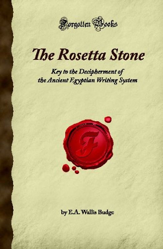 The Rosetta Stone: Key to the Decipherment of the Ancient Egyptian Writing System (Forgotten Books)