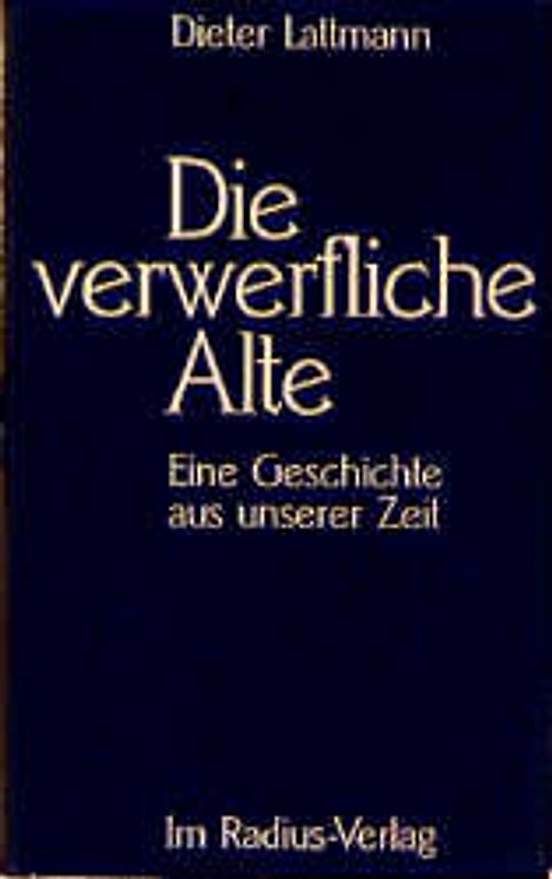 Die verwerfliche Alte. Eine Geschichte aus unserer Zeit