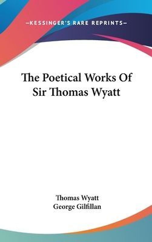 The Poetical Works Of Sir Thomas Wyatt