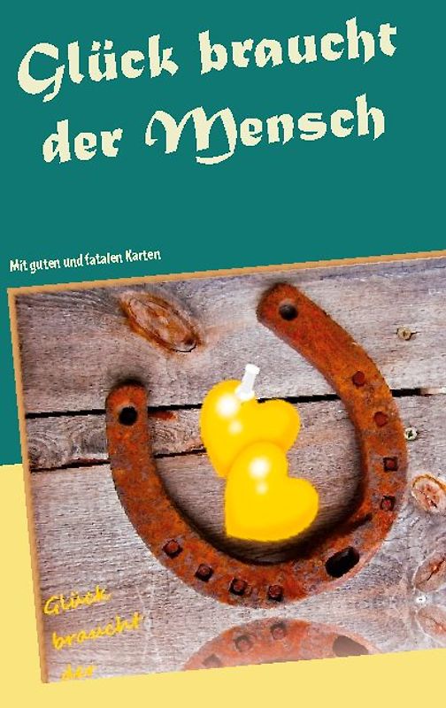 Glück braucht der Mensch