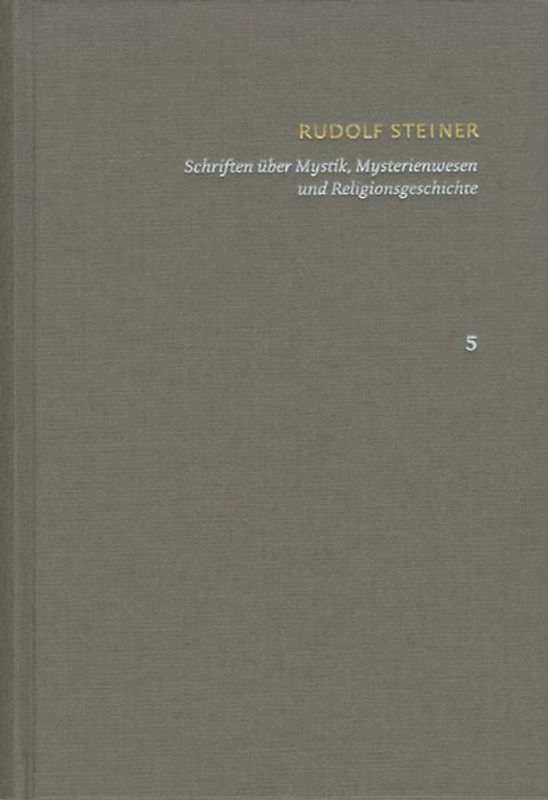Rudolf Steiner: Schriften. Kritische Ausgabe / Band 5: Schriften über Mystik, Mysterienwesen und Religionsgeschichte
