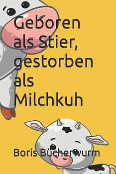 Geboren als Stier, gestorben als Milchkuh