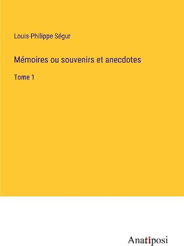 Mémoires ou souvenirs et anecdotes