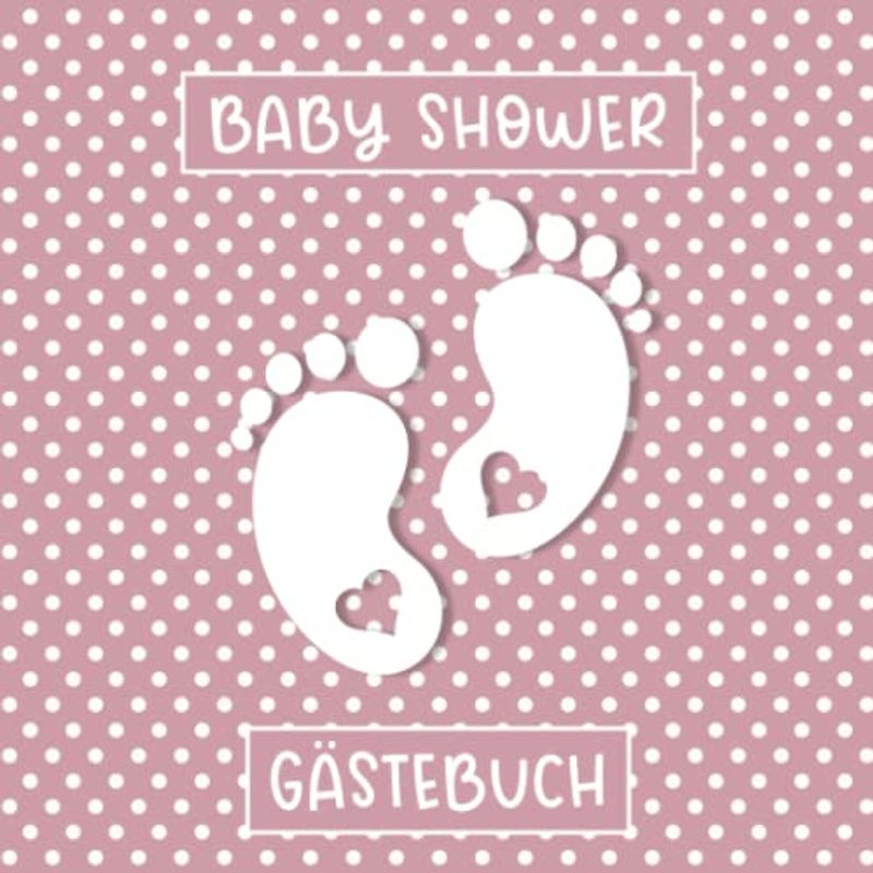 Baby Shower Gästebuch: Babyparty Gästebuch für Mädchen · Geschenkidee für die Babyshowerparty · Leere Seiten zum kreativen Gestalten · Niedliche Baby Fußabdrücke auf Rosa