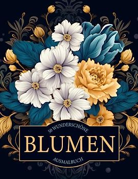 Wunderschöne Blumen Ausmalbuch für Erwachsene: Entfliehe dem Stress mit dem Wunderschöne Blumen Malbuch für Erwachsene