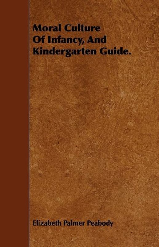 Moral Culture of Infancy, and Kindergarten Guide.