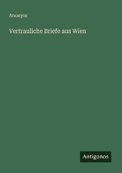 Vertrauliche Briefe aus Wien