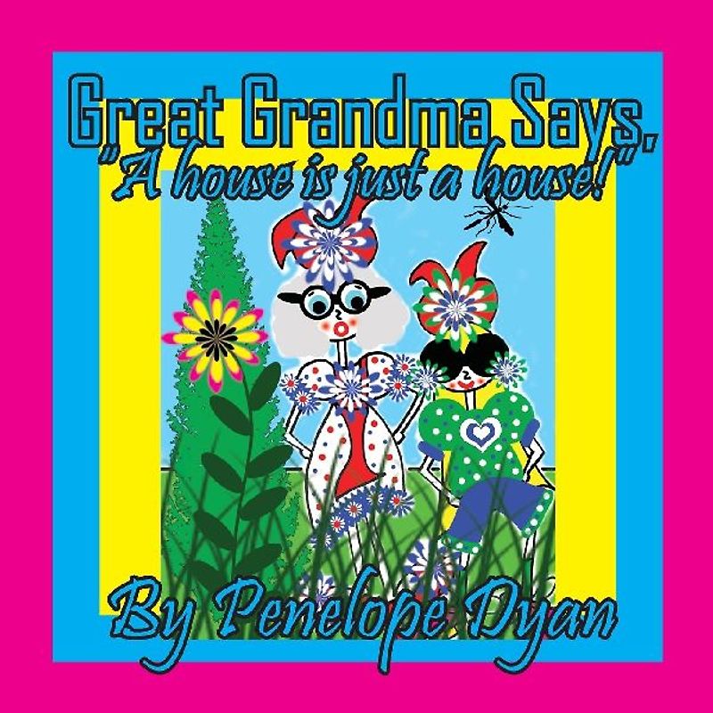 Great Grandma Says, "A house is just a house!"