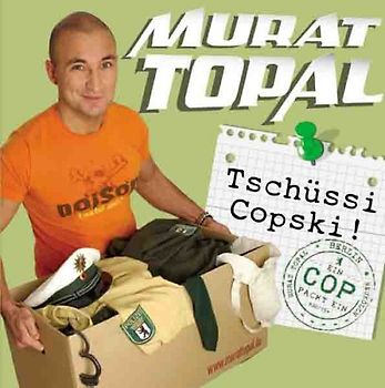 Murat Topal - Tschüssi Copski! Ein Cop packt ein