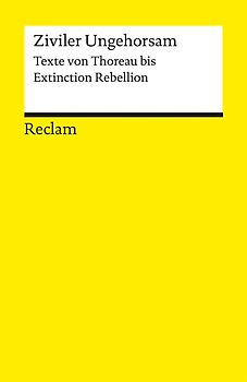 Ziviler Ungehorsam. Texte von Thoreau bis Extinction Rebellion