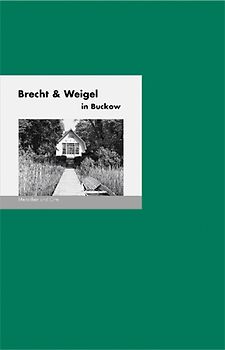 Brecht und Weigel in Buckow. Menschen und Orte