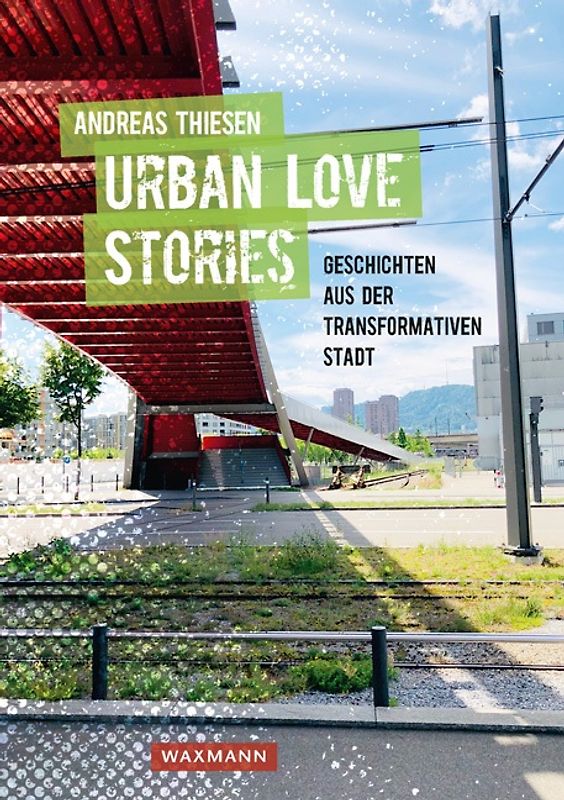 Urban Love Stories – Geschichten aus der transformativen Stadt