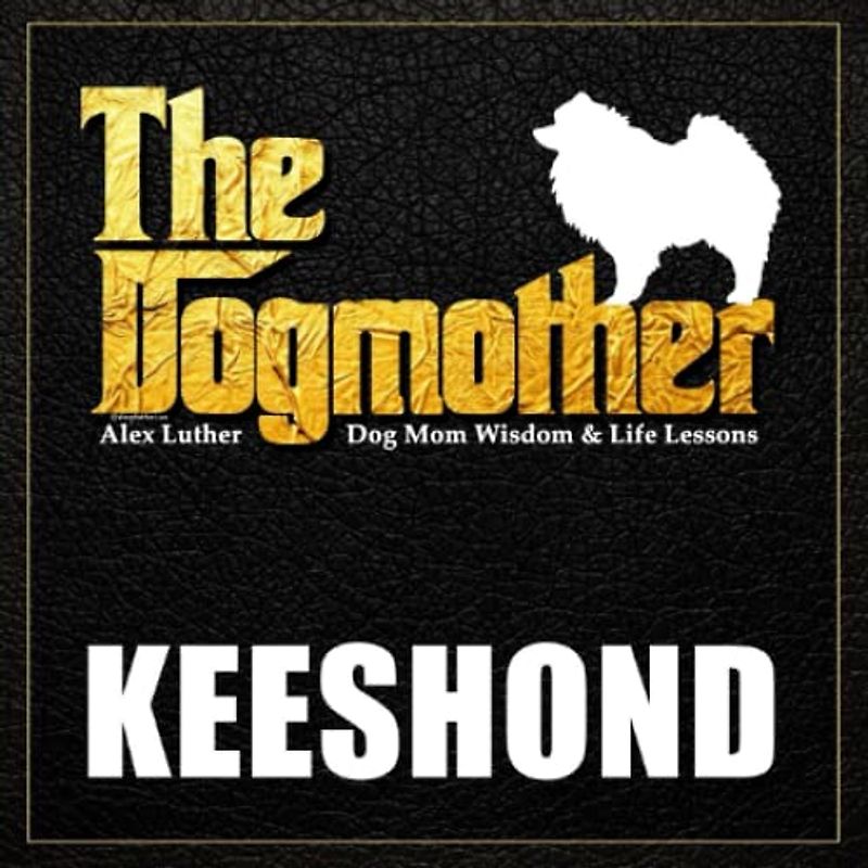 The Dogmother: Keeshond: (Dog Mom Wisdom & Life Lessons)