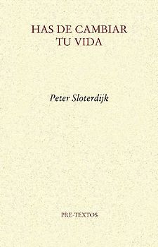 Has de cambiar tu vida : sobre antropotécnica