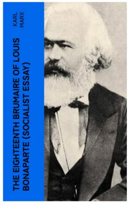 The Eighteenth Brumaire of Louis Bonaparte (Socialist Essay)