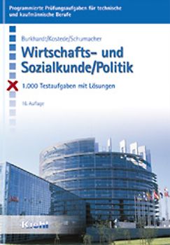 Wirtschafts- und Sozialkunde /Politik. 1000 Testaufgaben mit Lösungen. Für alle kaufmännischen, technischen und handwerklichen Ausbildungsberufe. Stichwortverzeichnis. Literaturverzeichnis.