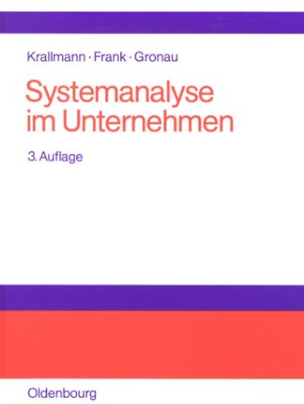 Systemanalyse im Unternehmen. Partizipative Vorgehensmodelle, objekt- und prozessorientierte Analysen, flexible Organisationsarchitekturen