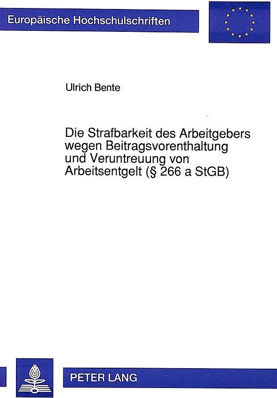 Die Strafbarkeit des Arbeitgebers wegen Beitragsvorenthaltung und Veruntreuung von Arbeitsentgelt ( 266 a StGB)