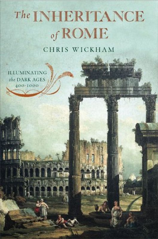 The Inheritance of Rome: Illuminating the Dark Ages, 400-1000 (Penguin History of Europe (Viking)) - Chris Wickham