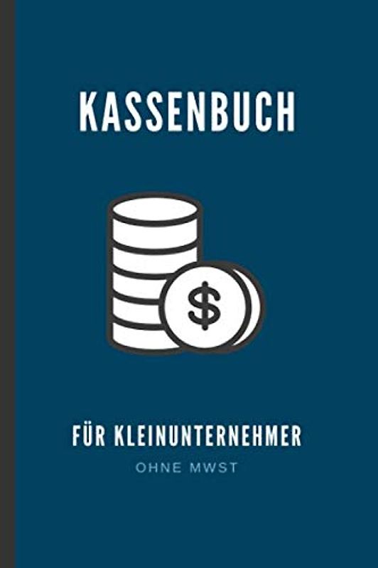 Einfaches Kassenbuch für Kleinunternehmer: auch geeignet für Vereine, Selbstständige, Gastronomen und als Haushaltsbuch (100 Seiten)