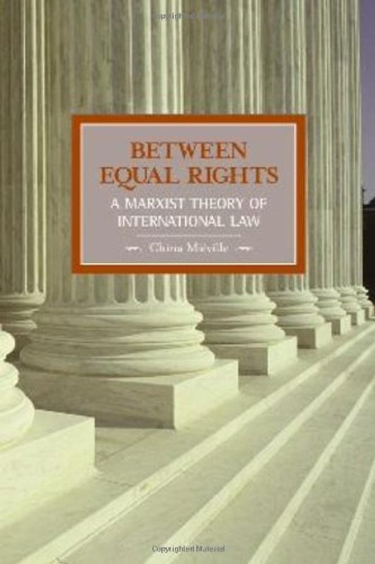Between Equal Rights: A Marxist Theory of International Law (Historical Materialism Book)