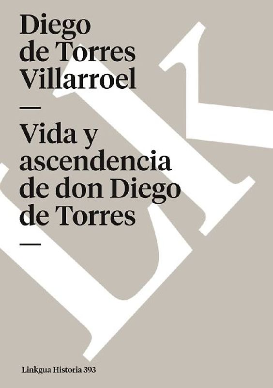 Vida y ascendencia de don Diego de Torres