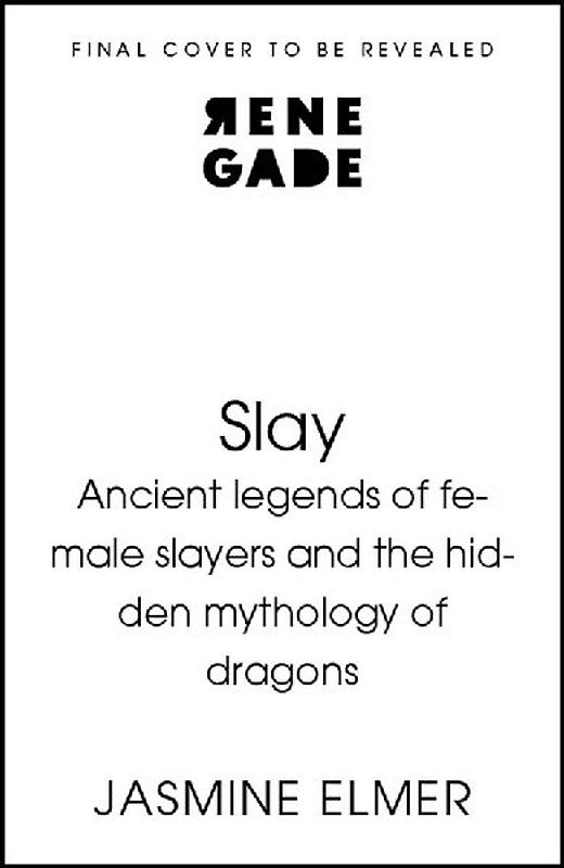 Slay: Ancient legends of female slayers and the hidden mythology of dragons