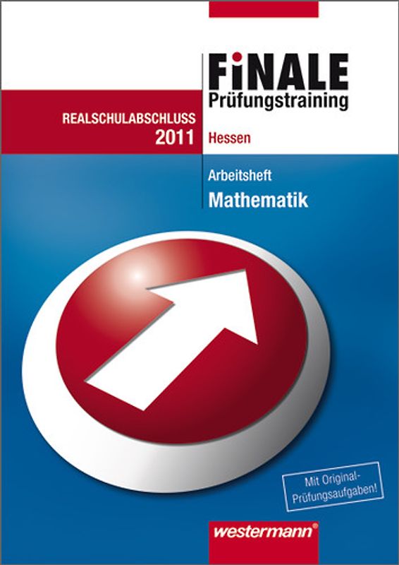 Finale - Prüfungstraining Realschulabschluss Hessen. Prüfungstraining Realschulabschluss Hessen / Arbeitsheft Mathematik 2011 mit Lösungsheft