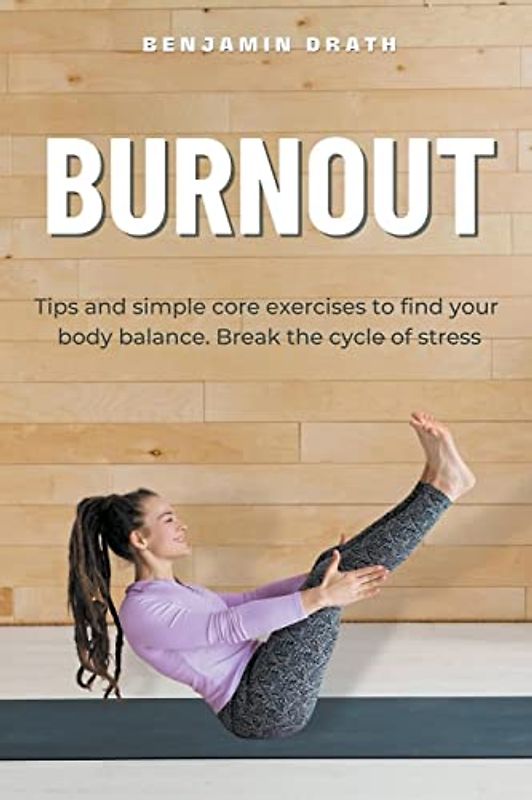 "Burnout Tips and simple core exercises to find your body balance. Break the cycle of stress"