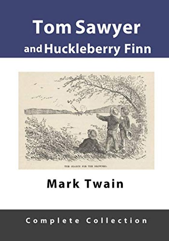 TOM SAWYER AND HUCKLEBERRY FINN COMPLETE COLLECTION: Unabridged