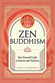 Zen Buddhism: Your Personal Guide to Practice and Tradition (1) (Mystic Traditions, Band 1)