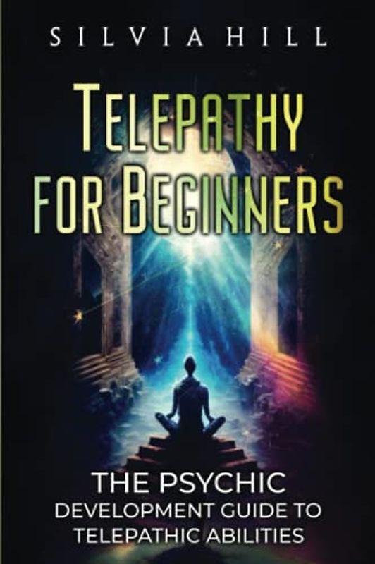 Telepathy for Beginners: The Psychic Development Guide to Telepathic Abilities (Extrasensory Perception)